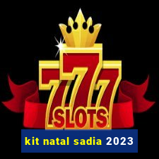 kit natal sadia 2023